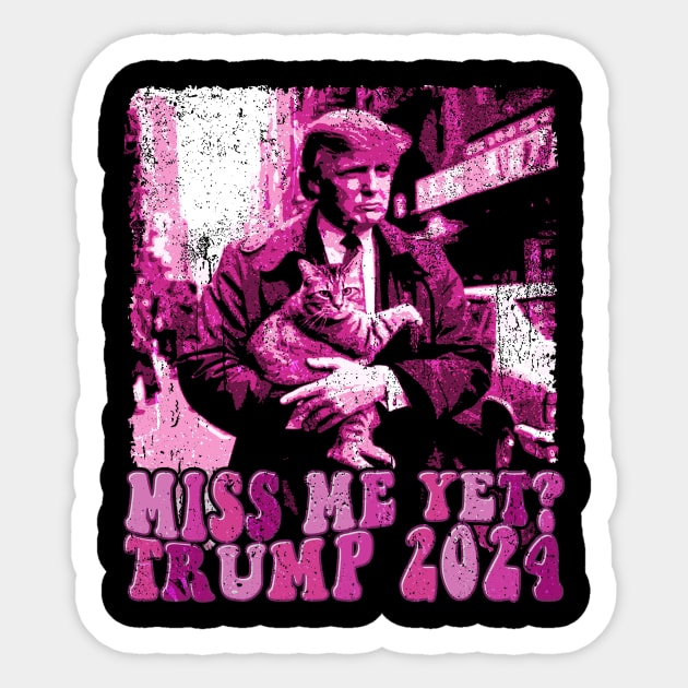 Trump and Cat Funny Miss Me Yet? 2024 Sticker by EliDidias